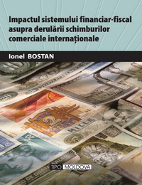 coperta carte impactul sistemului financiar-fiscal asupra derularii schimburilor comerciale internationale de ionel bostan